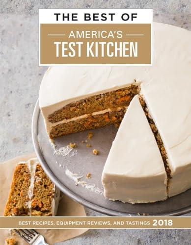 The Best Of America's Test Kitchen 2018: Best Recipes, Equipment Reviews, and Tastings America's Test Kitchen