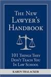 The New Lawyer's Handbook: 101 Things They Don't Teach You in Law School