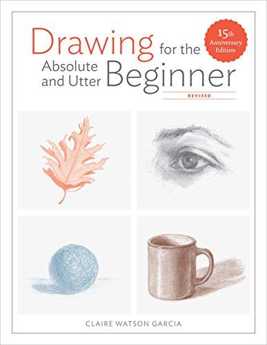 Drawing for the Absolute and Utter Beginner, Revised: 15th Anniversary Edition