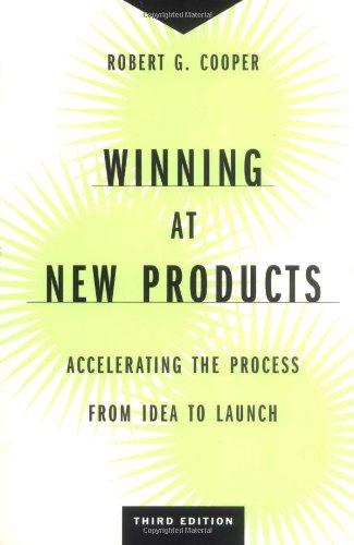 Winning at New Products: Accelerating the Process from Idea to Launch, Third Edition