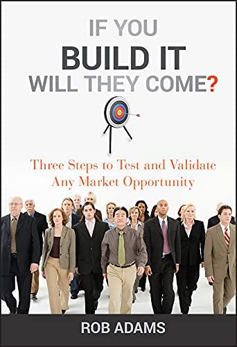 If You Build It Will They Come?: Three Steps to Test and Validate Any Market Opportunity