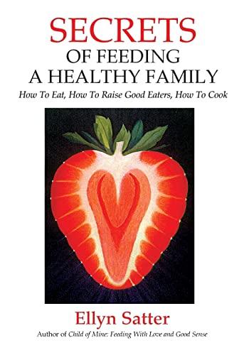 Secrets of Feeding a Healthy Family: How to Eat, How to Raise Good Eaters, How to Cook Paperback – October 1, 2008