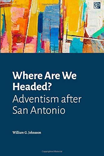 Where Are We Headed?: Adventism after San Antonio