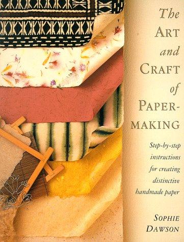 The Art And Craft of Papermaking: Step-by-Step Instructions for Creating Distinctive Handmade Paper