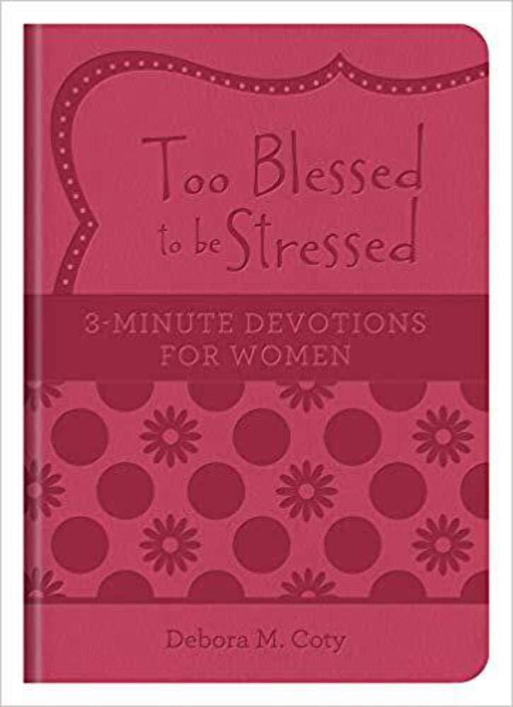 Too Blessed to be Stressed: 3-Minute Devotions for Women Paperback – March 1, 2016