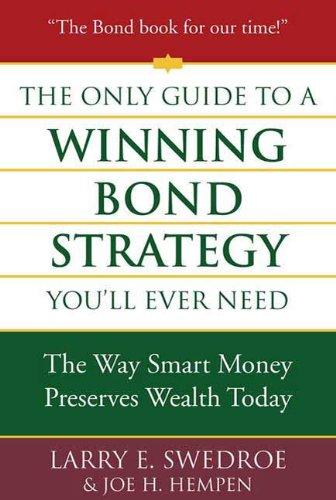 The Only Guide to a Winning Bond Strategy You'll Ever Need: The Way Smart Money Preserves Wealth Today