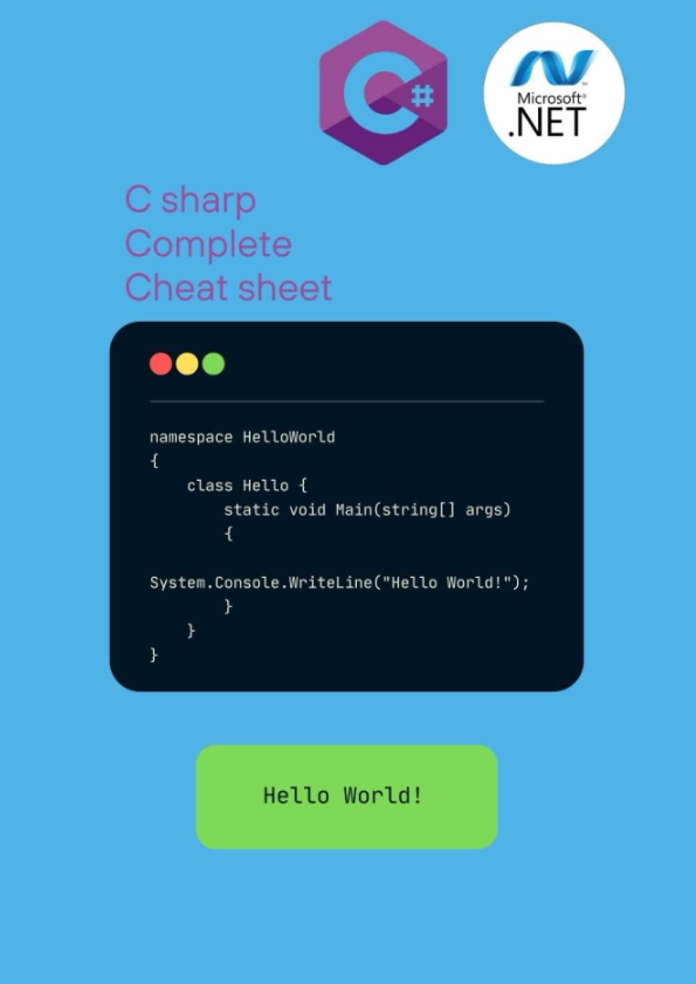 C sharp Complete Cheatsheet: A complete cheatsheet for C# and .Net framework lovers (Programming Cheat Sheets)