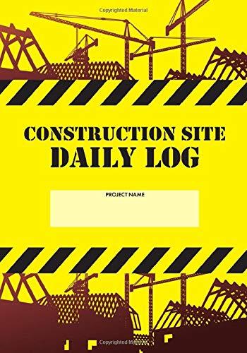 Construction Site Daily Log: Construction Superintendent Daily Log Book | Jobsite Project Management Report, Site Book, Labourer Notebook Diary, Tasks, Schedules