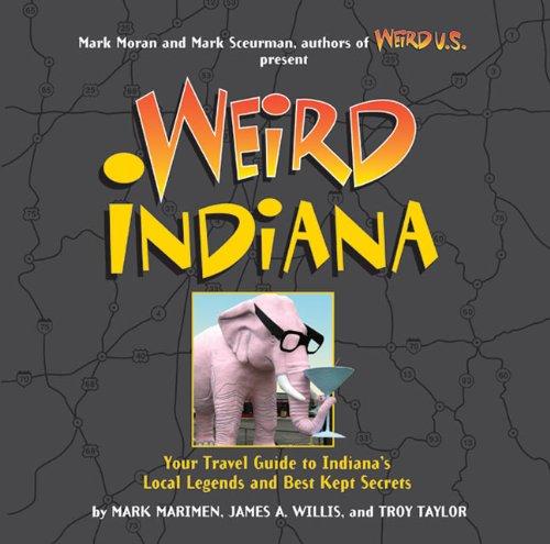 Weird Indiana: Your Travel Guide to Indiana's Local Legends and Best Kept Secrets (Volume 22) Paperback – September 4, 2012