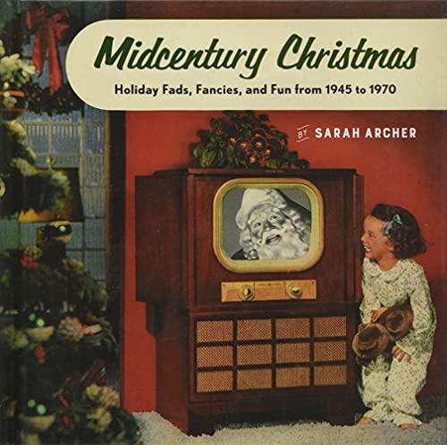 Midcentury Christmas: Holiday Fads, Fancies, and Fun from 1945 to 1970