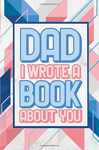 Dad I Wrote A Book About You: Fathers Day Notebook Gift From Kids Fill In The Blank Book With Prompts About What About Dad