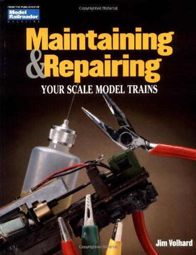 Maintaining & Repairing Your Scale Model Trains (Model Railroader)