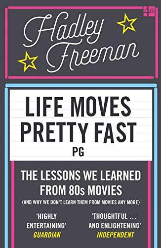 Life Moves Pretty Fast: The Lessons We Learned from Eighties Movies (and Why We Don't Learn Them from Movies Any More)