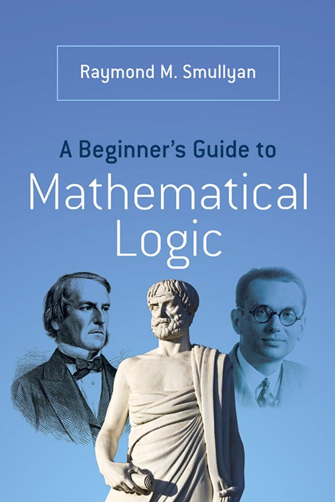 A Beginner's Guide to Mathematical Logic (Dover Books on Mathematics)