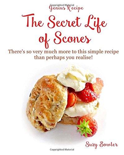 The Secret Life of Scones: There's so very much more to this simple yet genius recipe than perhaps you realise! (Genius Recipes)