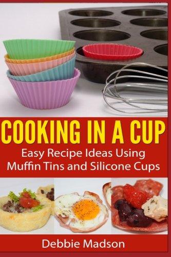 Cooking in a Cup: Easy recipes for muffin tin meals (Cooking with Kids Series Book 3)