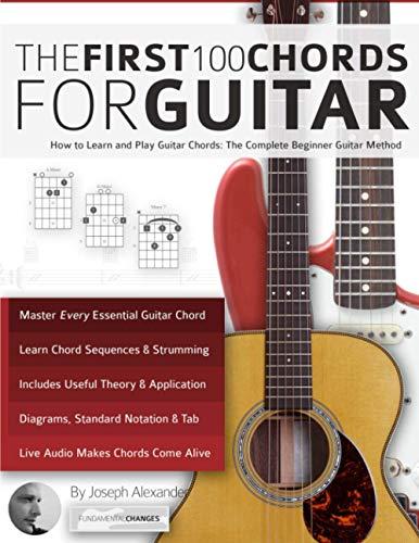 Guitar: The First 100 Chords for Guitar: How to Learn and Play Guitar Chords: The Complete Beginner Guitar Method (Beginner Guitar Books)