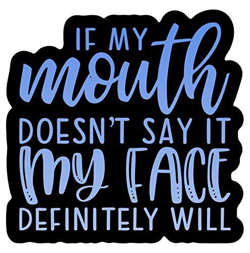 If My Mouth Doesn't Say It My Face Definitely Will Vinyl Decal Sticker - Car Truck Van SUV Window Wall Cup Laptop - One 5.5 Inch Decal - MKS1357