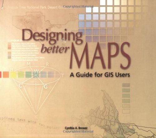 Designing Better Maps: A Guide for GIS Users First Edition