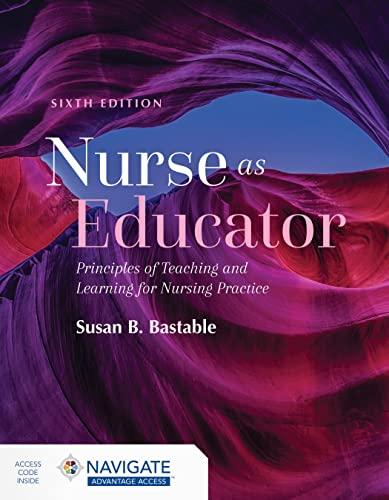 Nurse as Educator: Principles of Teaching and Learning for Nursing Practice: Principles of Teaching and Learning for Nursing Practice