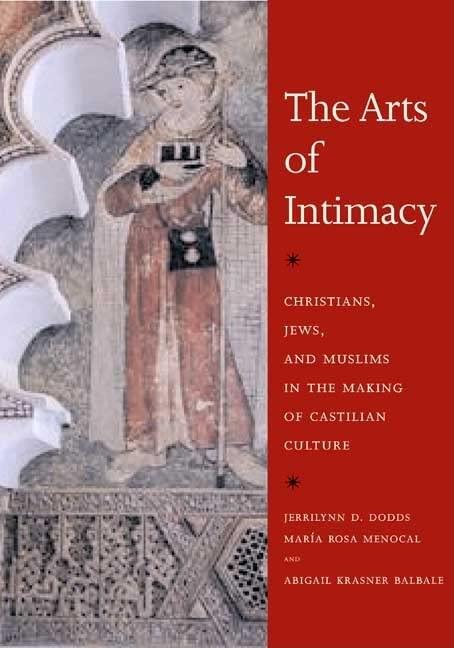 The Arts of Intimacy: Christians, Jews, and Muslims in the Making of Castilian Culture Paperback – Illustrated, October 1, 2009