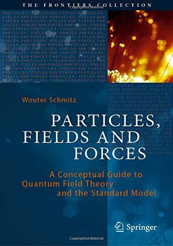 Particles, Fields and Forces: A Conceptual Guide to Quantum Field Theory and the Standard Model (The Frontiers Collection)