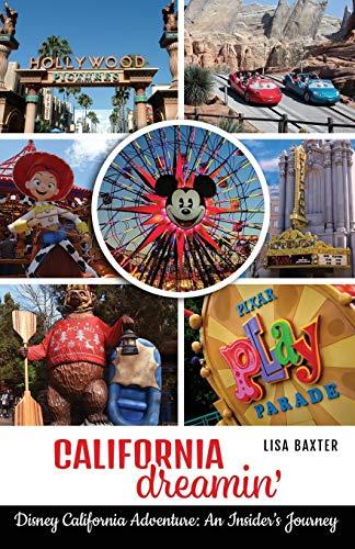 California Dreamin': Disney California Adventure: An Insider’s Journey Paperback – March 3, 2020