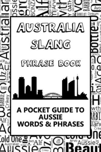 Australia Slang Phrase Book. A Pocket Guide To Aussie Words & Phrases: Fun mini illiustrated dictionary to learn yourself the Australian dialect – humorous funny gift idea