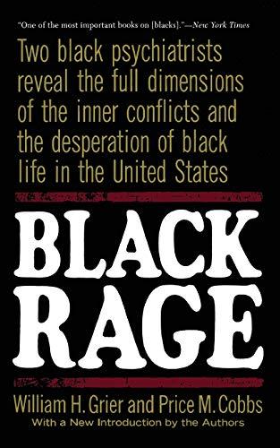 Black Rage: Two Black Psychiatrists Reveal the Full Dimensions of the Inner Conflicts and the Desperation of Black Life in the United States Paperback – March 6, 1992