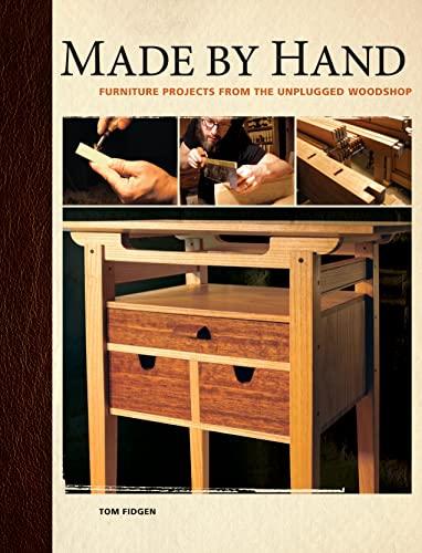 Made by Hand: Furniture Projects from the Unplugged Woodshop