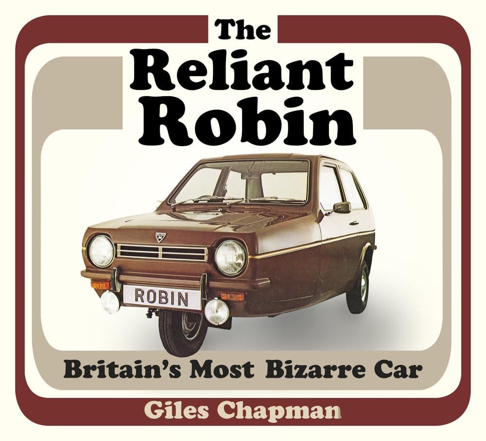 The Reliant Robin: Britain’s Most Bizarre Car Paperback – 1 Nov. 2016