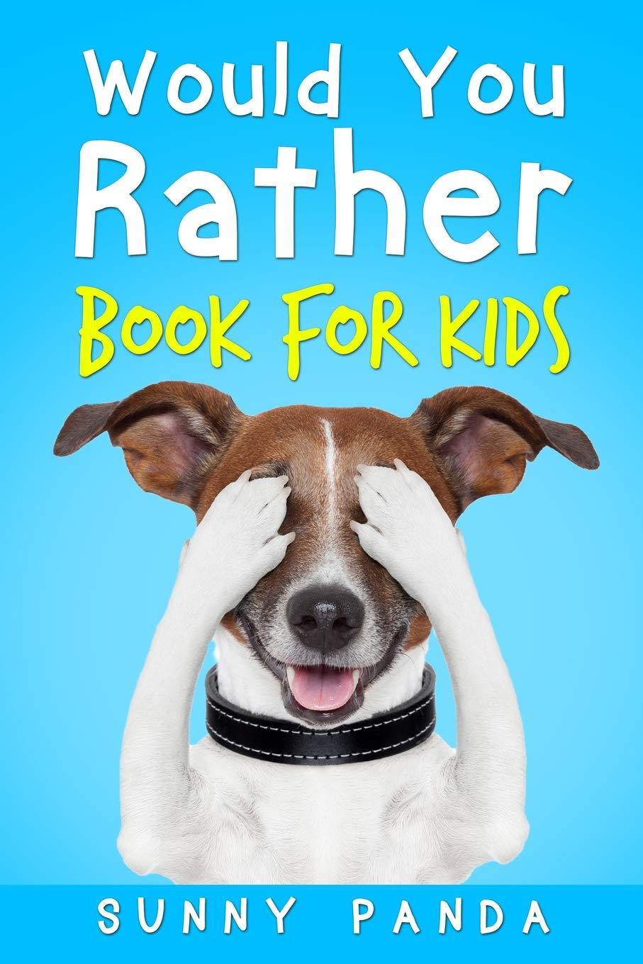 Would You Rather Book For Kids: The Book of Silly Scenarios, Challenging Choices, and Hilarious Situations the Whole Family Will Love