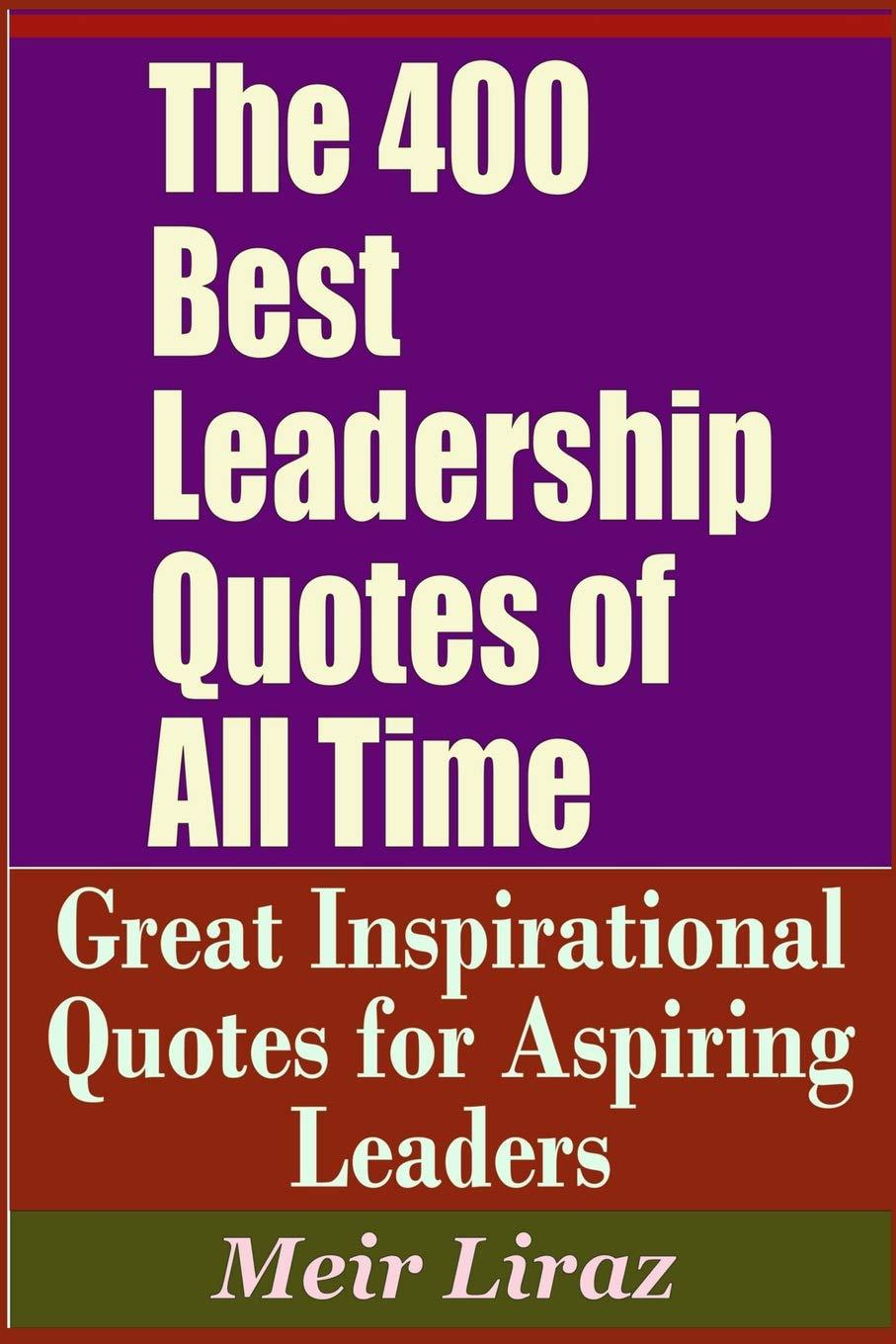 The 400 Best Leadership Quotes of All Time - Great Inspirational Quotes for Aspiring Leaders