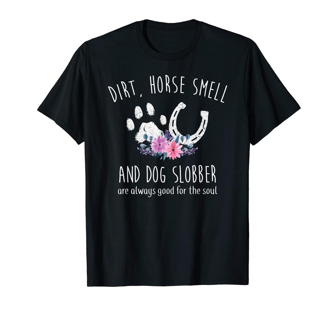 Dirt Horse Smell And Dog Slobber Horse Lover T-Shirt