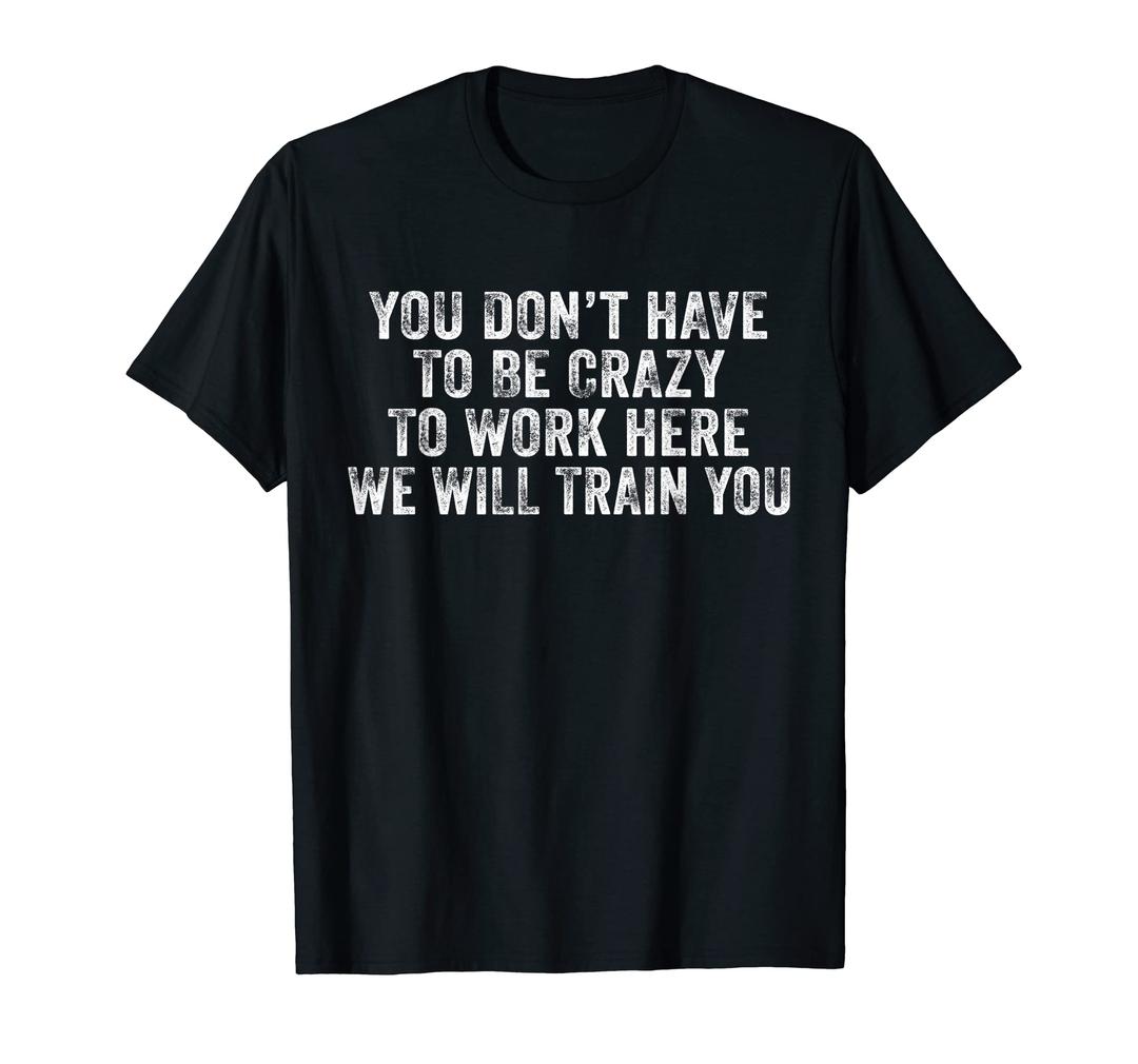 Funny You Don't Have to Be Crazy to Work Here Office Vintage T-Shirt