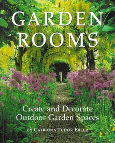 Garden Rooms: Create and Decorate Outdoor Garden Spaces