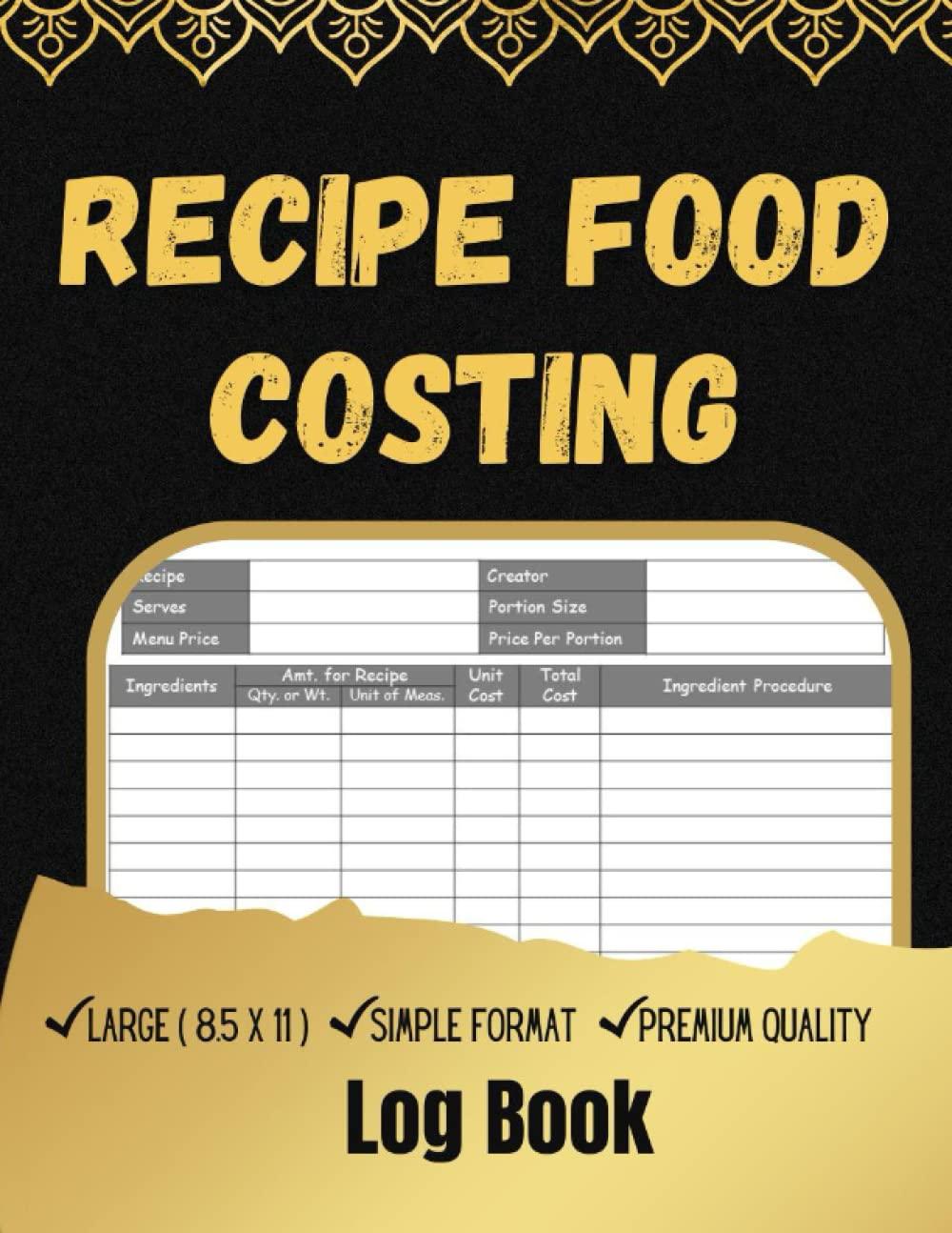 Recipe Food Costing Log Book: Recipe Food Costing Record Book //  Break  down the  cost  of individual ingredients by recipe with this Log Book