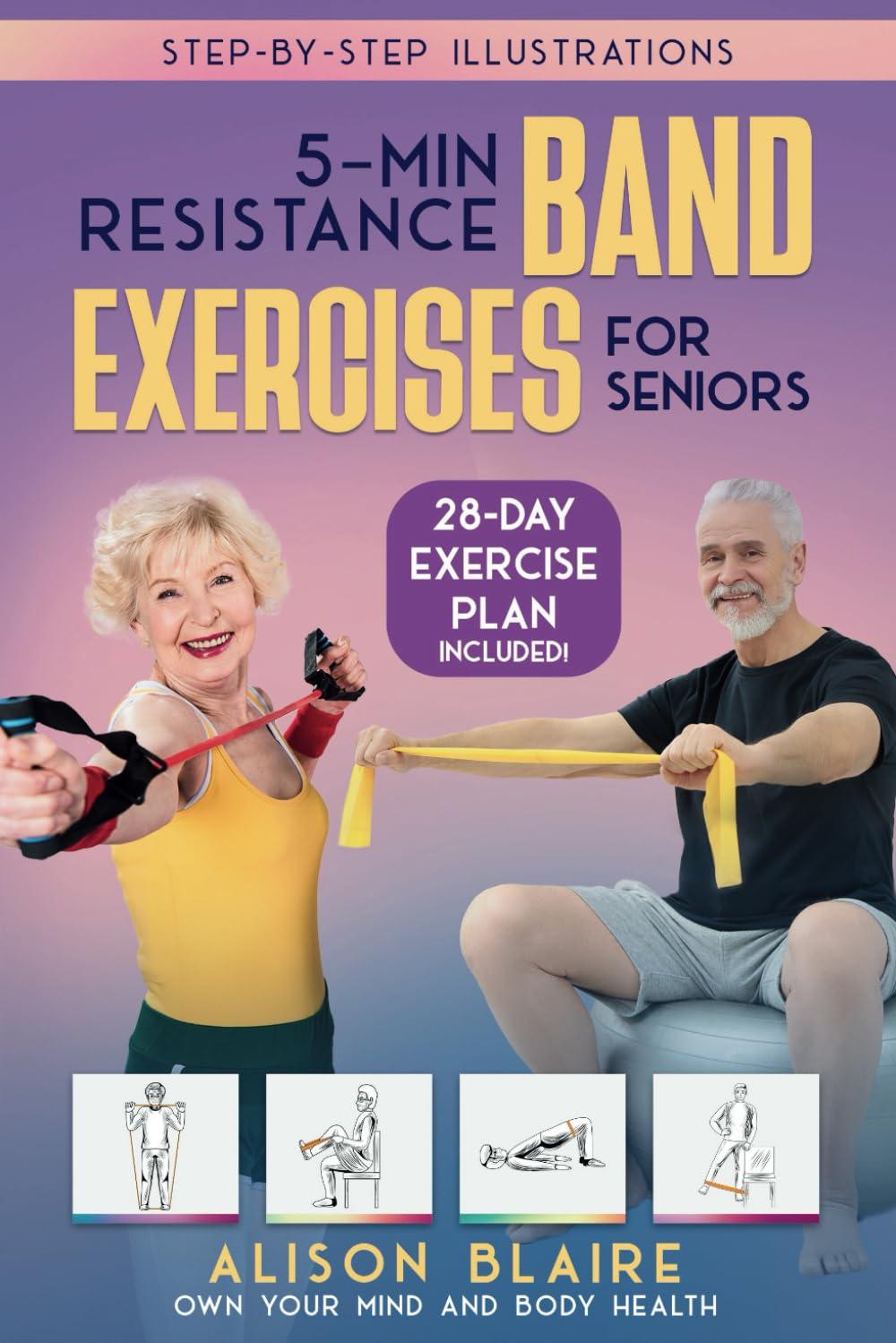 5 Min Resistance Band Exercises for Seniors: Build Strength, Improve Balance, Lose Weight, Increase Cognitive Function, Flexibility, Health and Mood (Own Your Mind And Body Health)