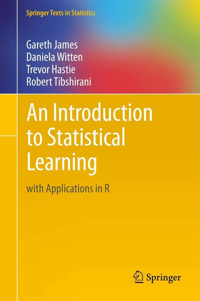 An Introduction to Statistical Learning: with Applications in R (Springer Texts in Statistics) 1st Edition