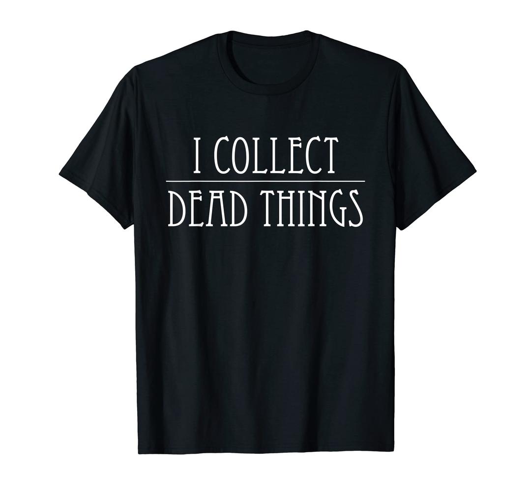 I Collect Dead Things Taxidermy Taxidermist Preparator T-Shirt