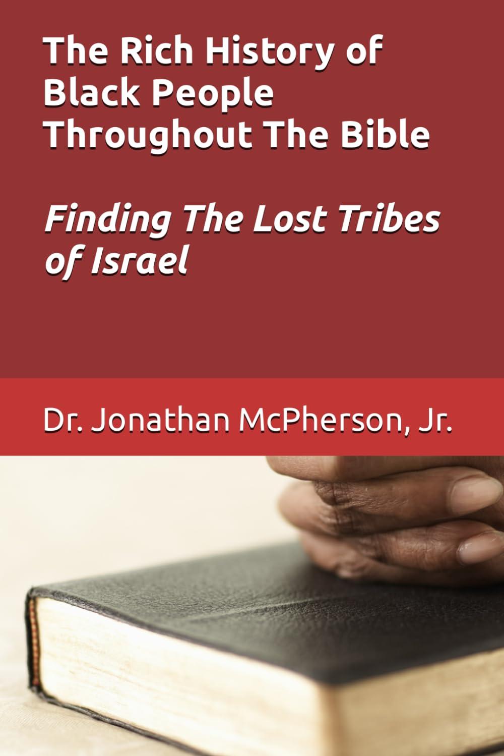 The Rich History of Black People Throughout The Bible: Finding The Lost Tribes of Israel