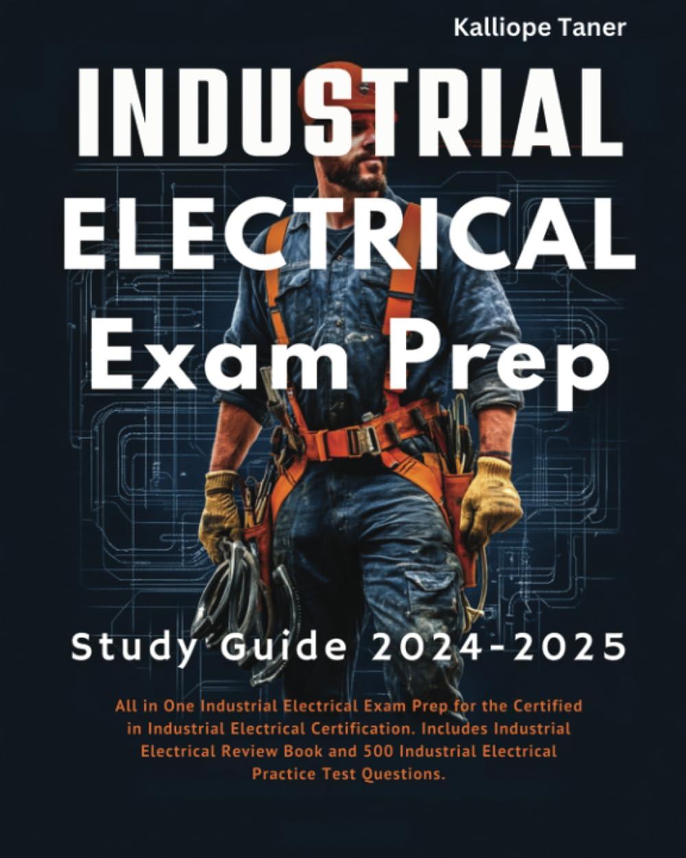 Industrial Electrical Exam Prep: For the Certified in Industrial Electrical Certification. Includes Industrial Electrical Review Book and 500 Industrial Electrical Practice Test Questions