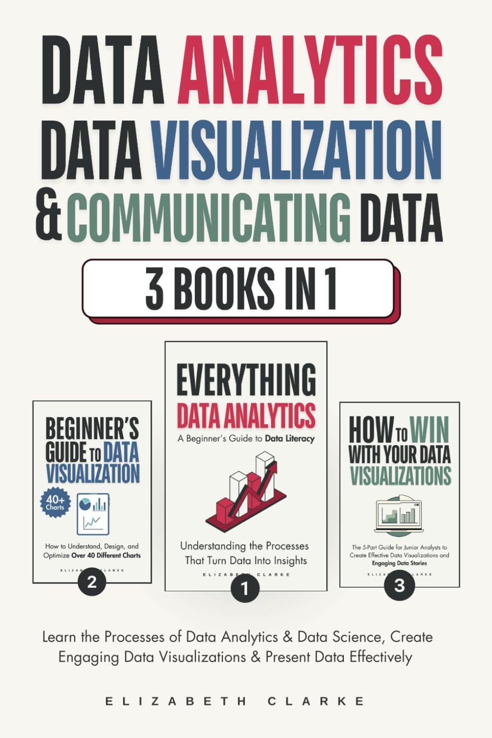 Data Analytics, Data Visualization & Communicating Data: 3 books in 1: Learn the Processes of Data Analytics and Data Science, Create Engaging Data Visualizations, and Present Data Effectively