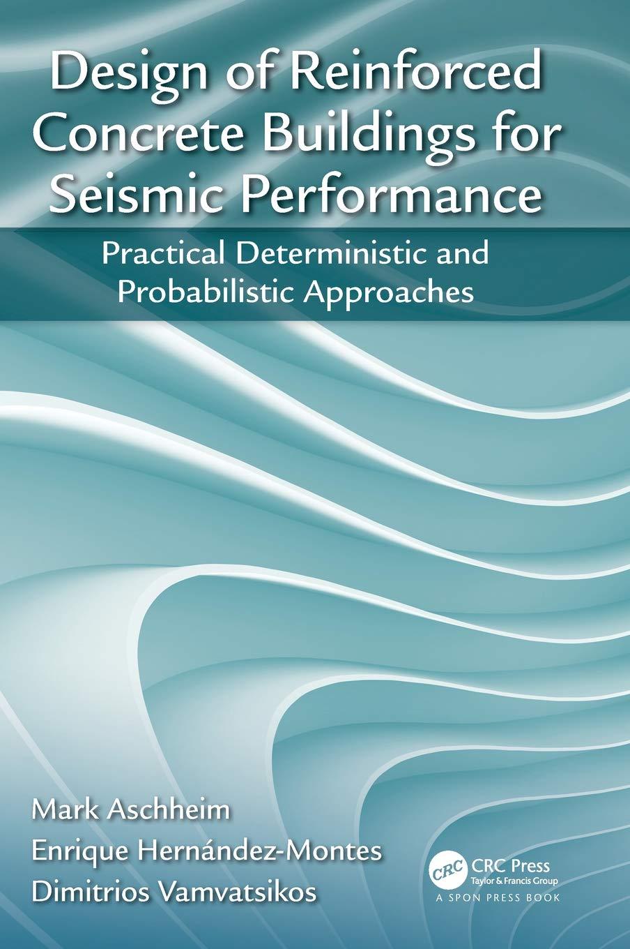 Design of Reinforced Concrete Buildings for Seismic Performance: Practical Deterministic and Probabilistic Approaches