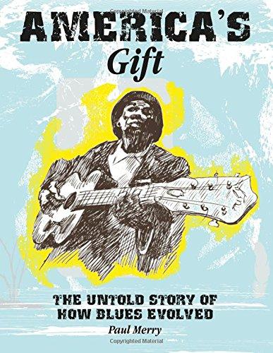 America's Gift: The Story of the Evolution of the Blues