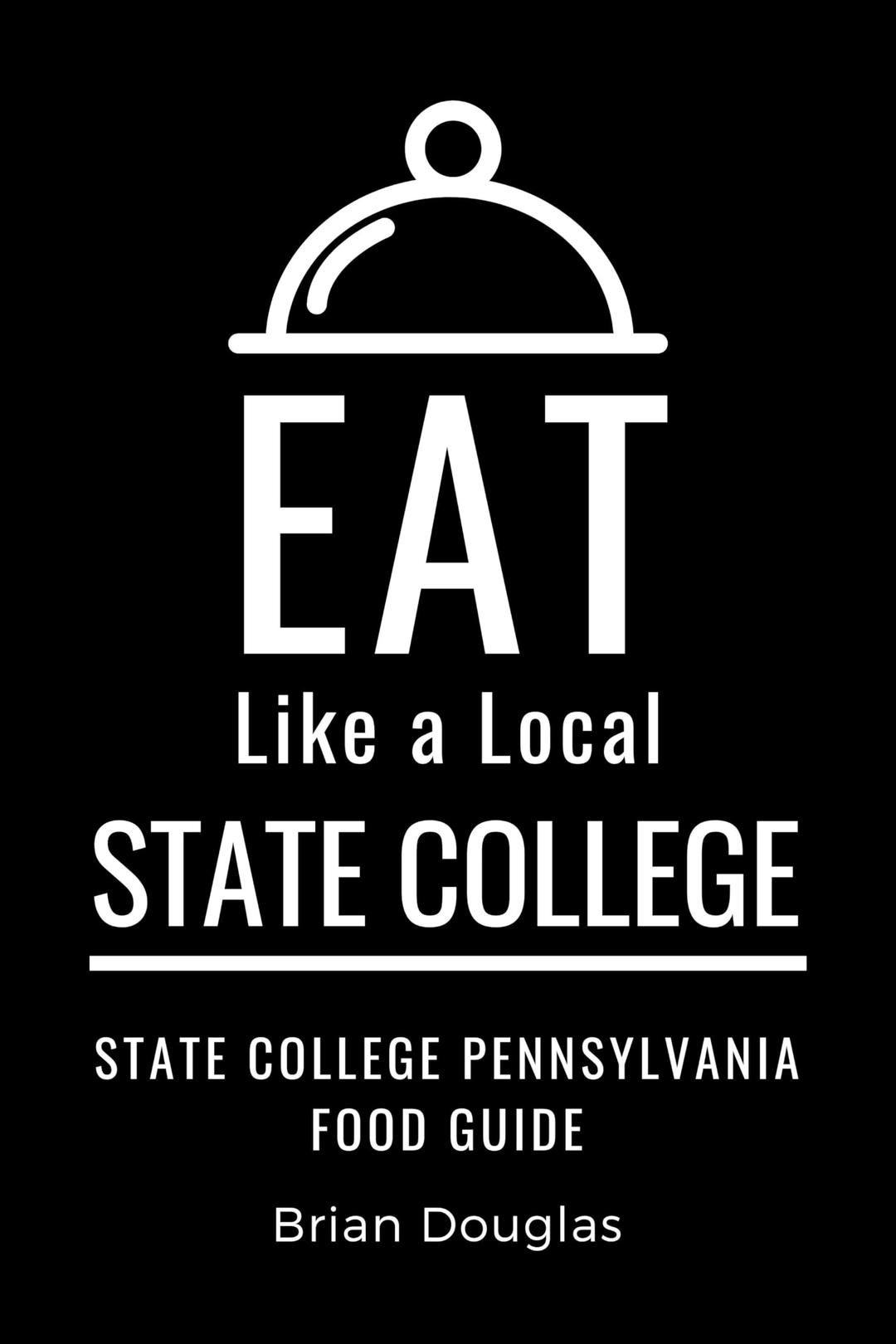 Eat Like a Local-State College : State College Pennsylvania Food Guide (Greater Than a Tourist Pennsylvania)