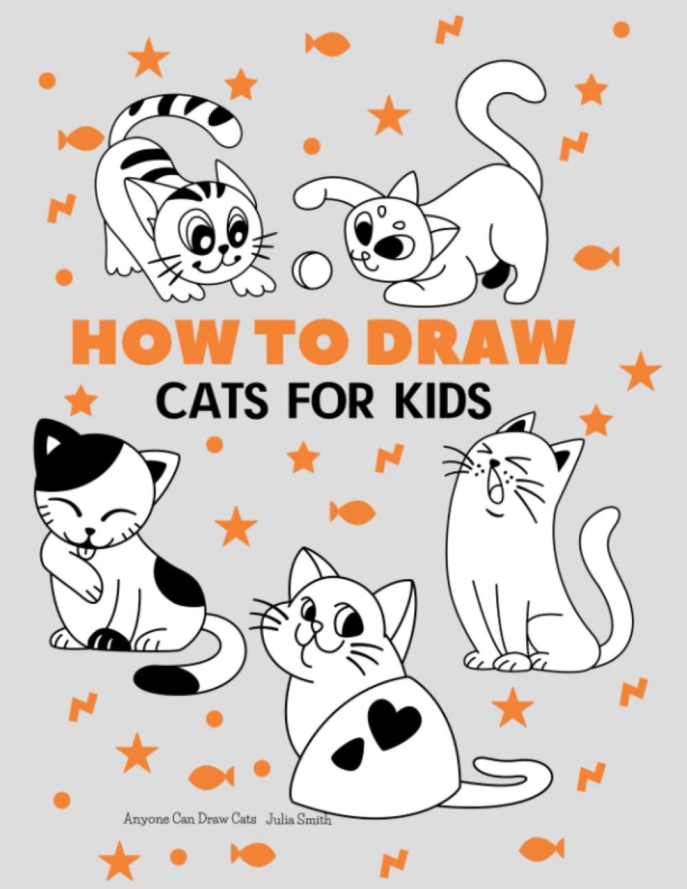 Anyone Can Draw Cats: Easy Step-by-Step Drawing Tutorial for Kids, Teens, and Beginners How to Learn to Draw Cats Book 1 (Aspiring artist's guide)