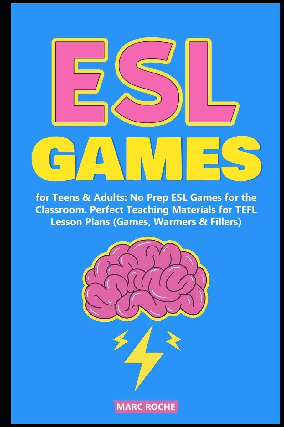 ESL Games for Teens & Adults: No Prep ESL Games for the Classroom. Perfect Teaching Materials for TEFL Lesson Plans (Games, Warmers & Fillers) (ESL Activities) Paperback – December 25, 2019