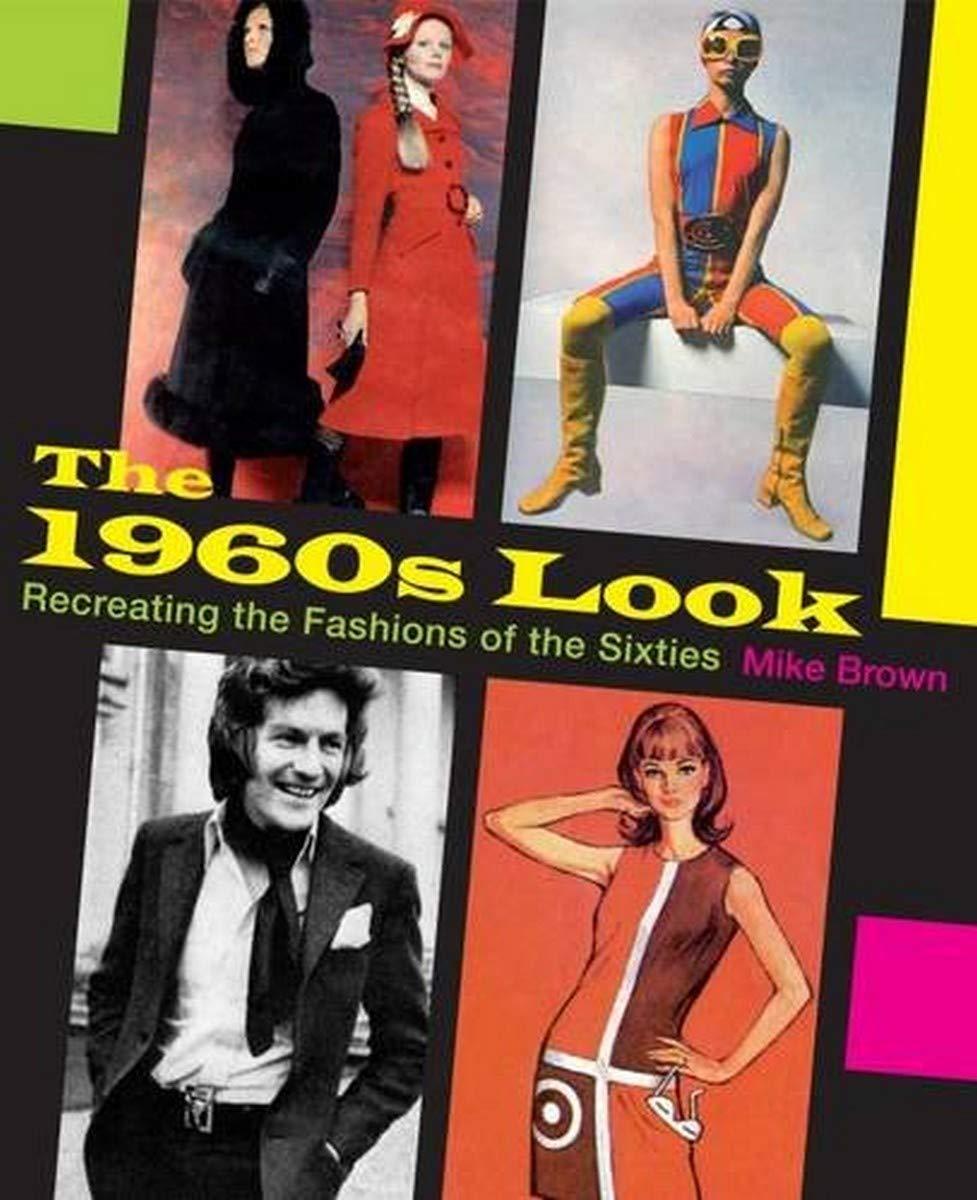 The 1960s Look: Recreating the Fashions of the Sixties Paperback – August 29, 2016