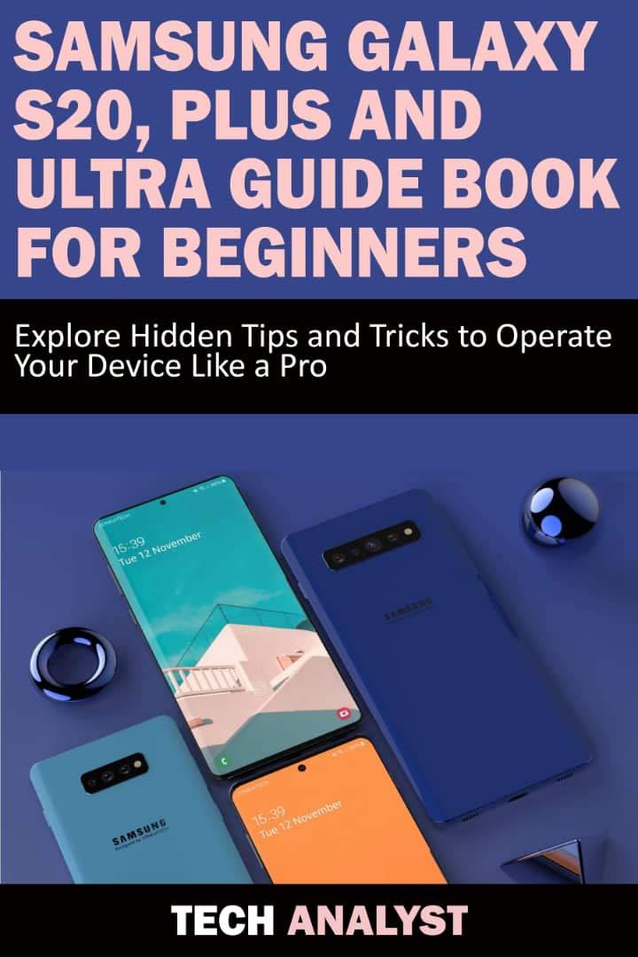 Samsung Galaxy S20, Plus and Ultra Guide Book for Beginners: Explore Hidden Tips and Tricks to Operate Your Device Like A Pro